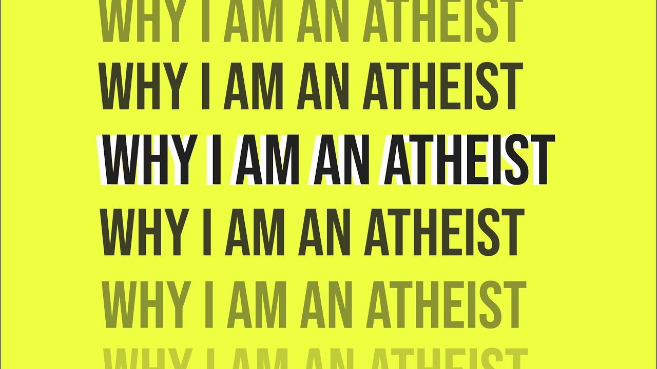 Why I'm An Atheist