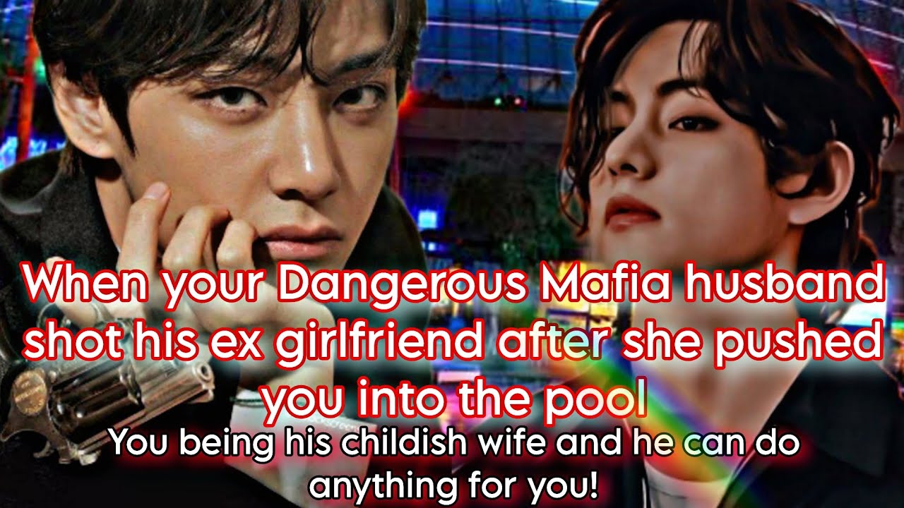 ||WHEN YOUR DANGEROUS MAFIA HUSBAND shot HIS EX AFTER SHE PUSHED YOU INTO THE POOL||~ tae ff~