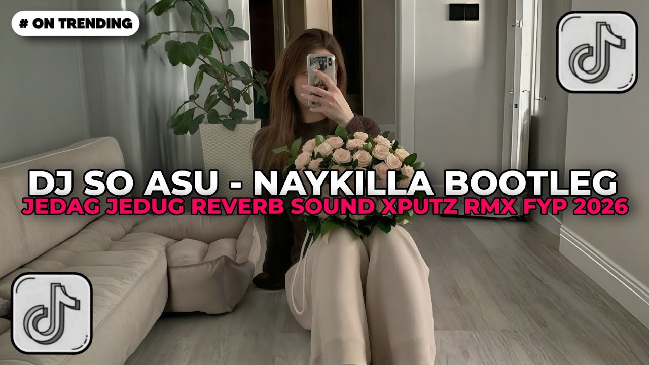 DJ SO ASU - NAYKILLA BOOTLEG JEDAG JEDUG REVERB SOUND XPUTZ RMX [𝑿𝑮] | DJ TIKTOK TERBARU 2026!!