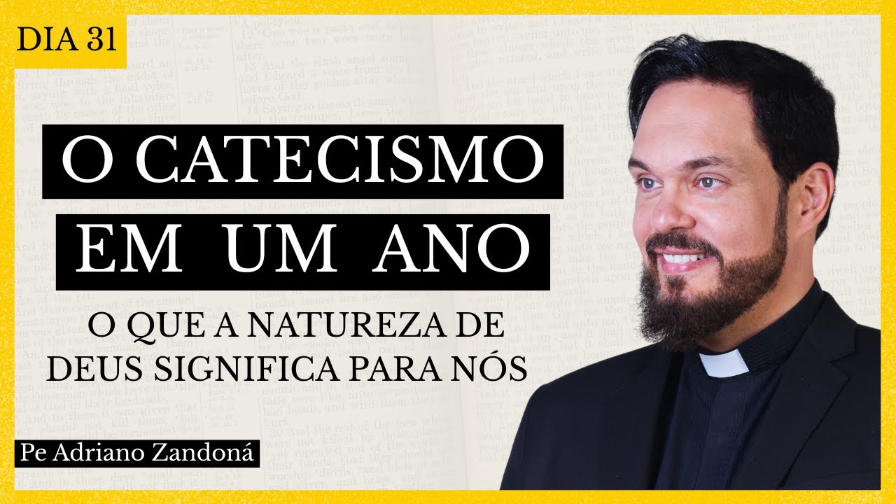 O catecismo em Um ano - O que a Natureza de Deus Significa Para Nós - Padre Adriano Zandoná