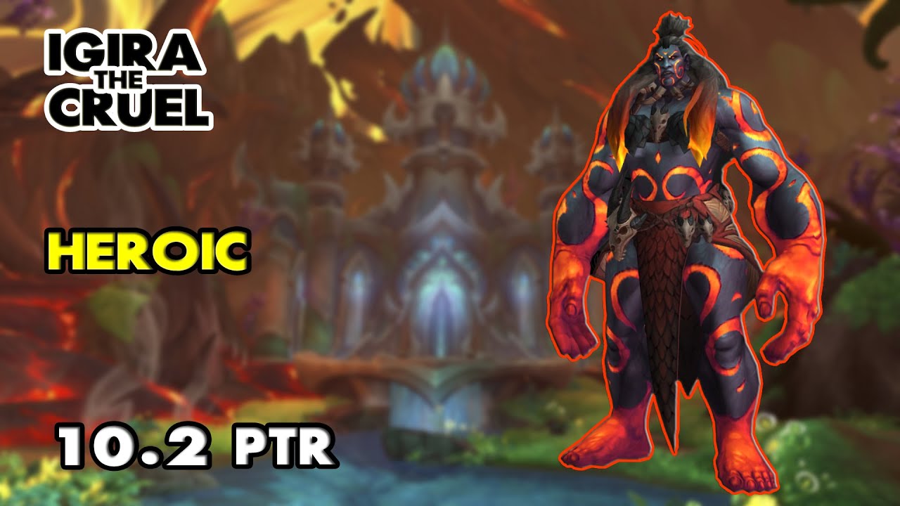 Igira the Cruel Heroic | Enhancement PoV | 10.2 PTR