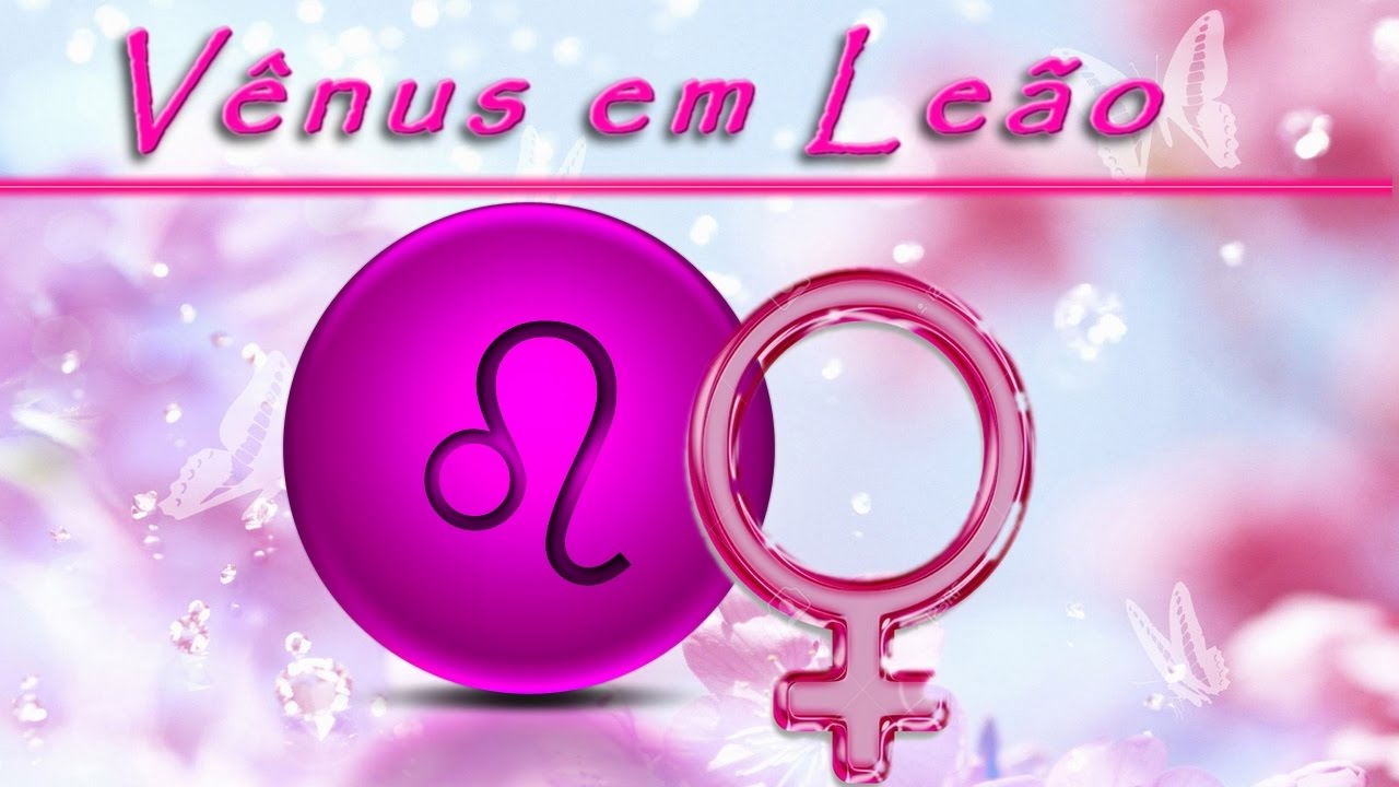 VÊNUS EM LEÃO: SÉRIE - Encontros Astrológicos
