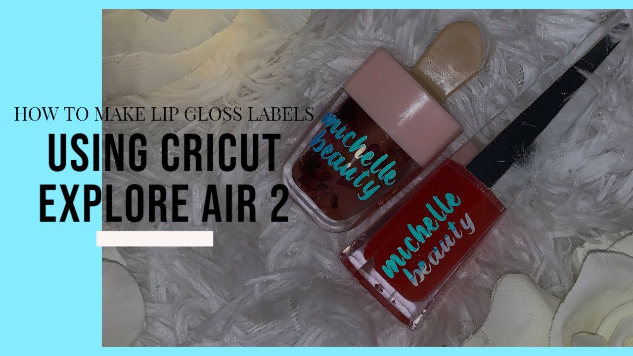How To Make Vinyl Lip Gloss Labels Using The Cricut Explore Air 2!