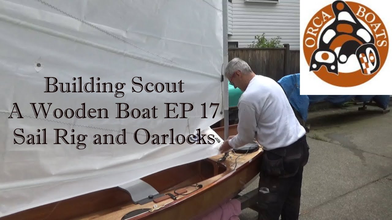 Building Scout - A Wooden Boat  EP 17  Sail Rig and Oarlocks