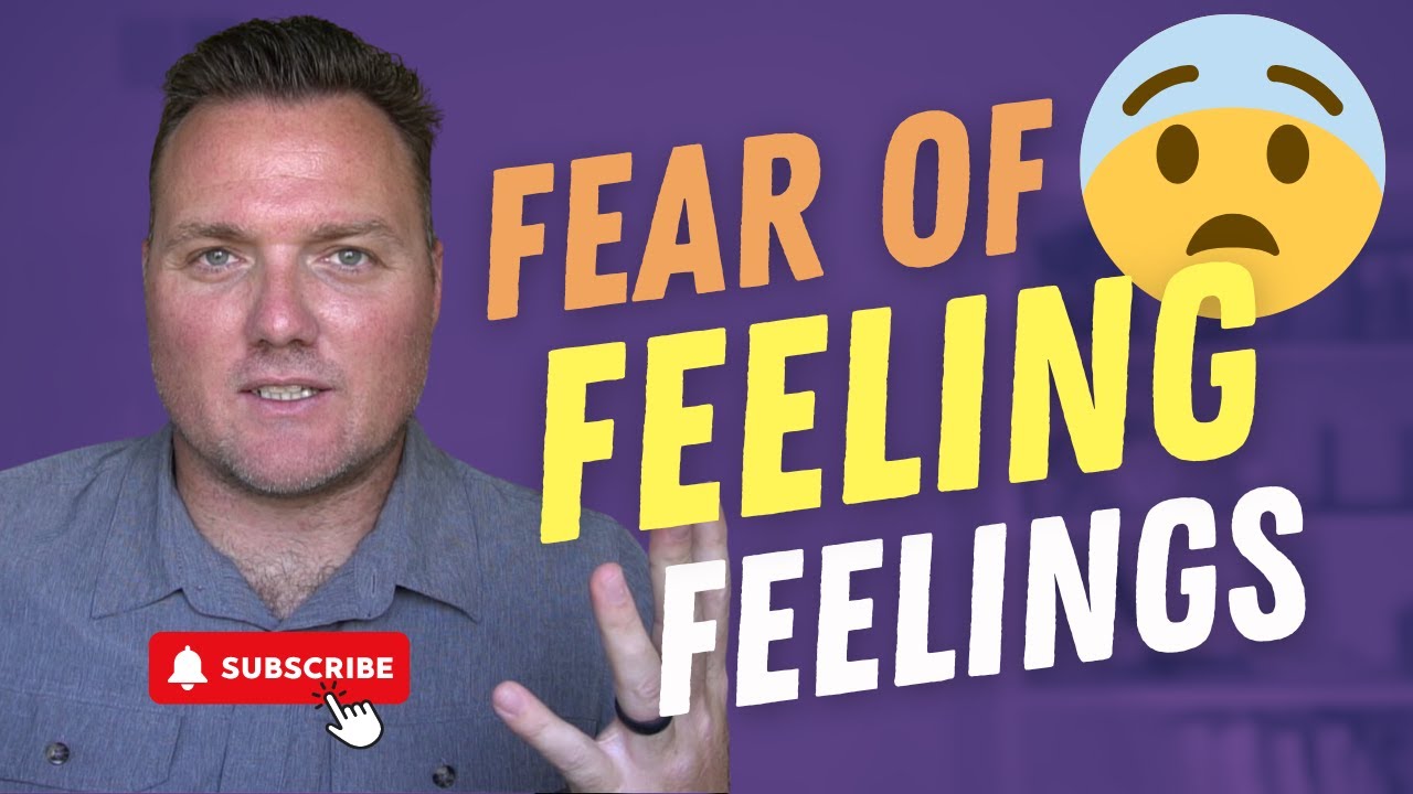 Fear of Feeling Feelings: How to Embrace Emotional Awareness
