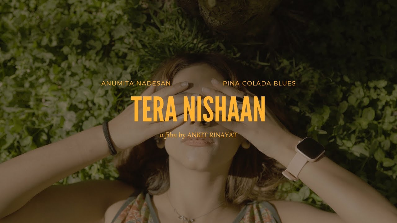 Tera Nishaan | Pina Colada Blues, Anumita Nadesan | Ankit Rinayat Visual | @archivesofdayone