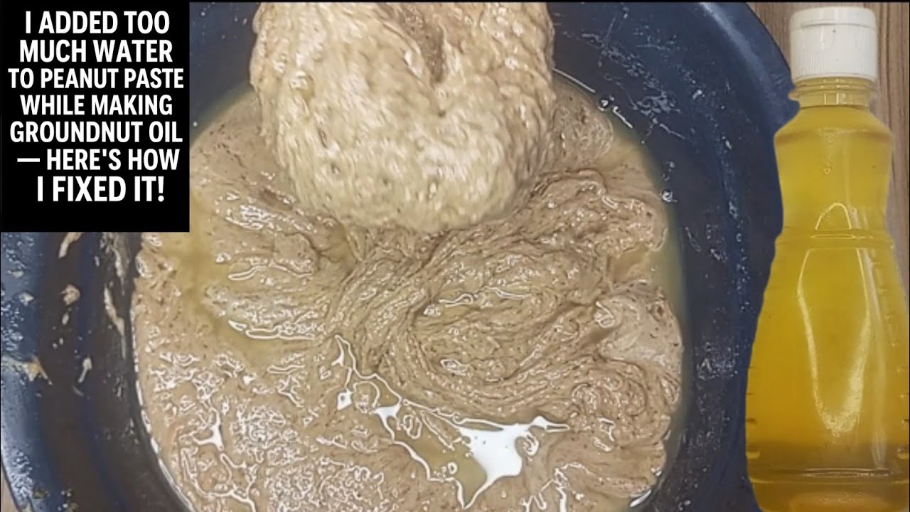 I Added Too Much Water to Peanut Paste While Making Groundnut Oil — Here's How I Fixed It!”