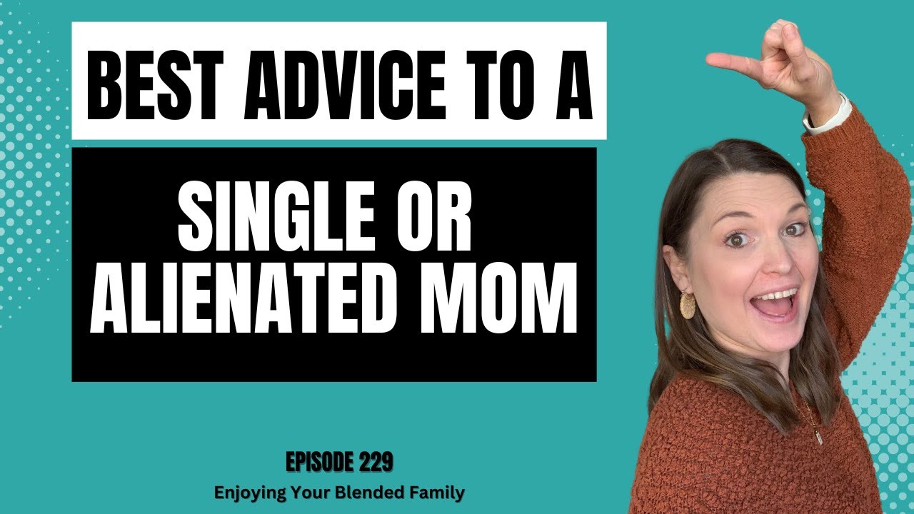 229. Best Advice to a Single or Alienated Mom