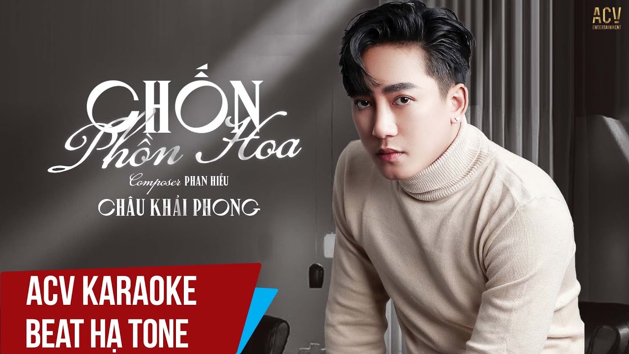 ACV Karaoke | Chốn Phồn Hoa - Ch&acirc;u Khải Phong | Beat Hạ Tone