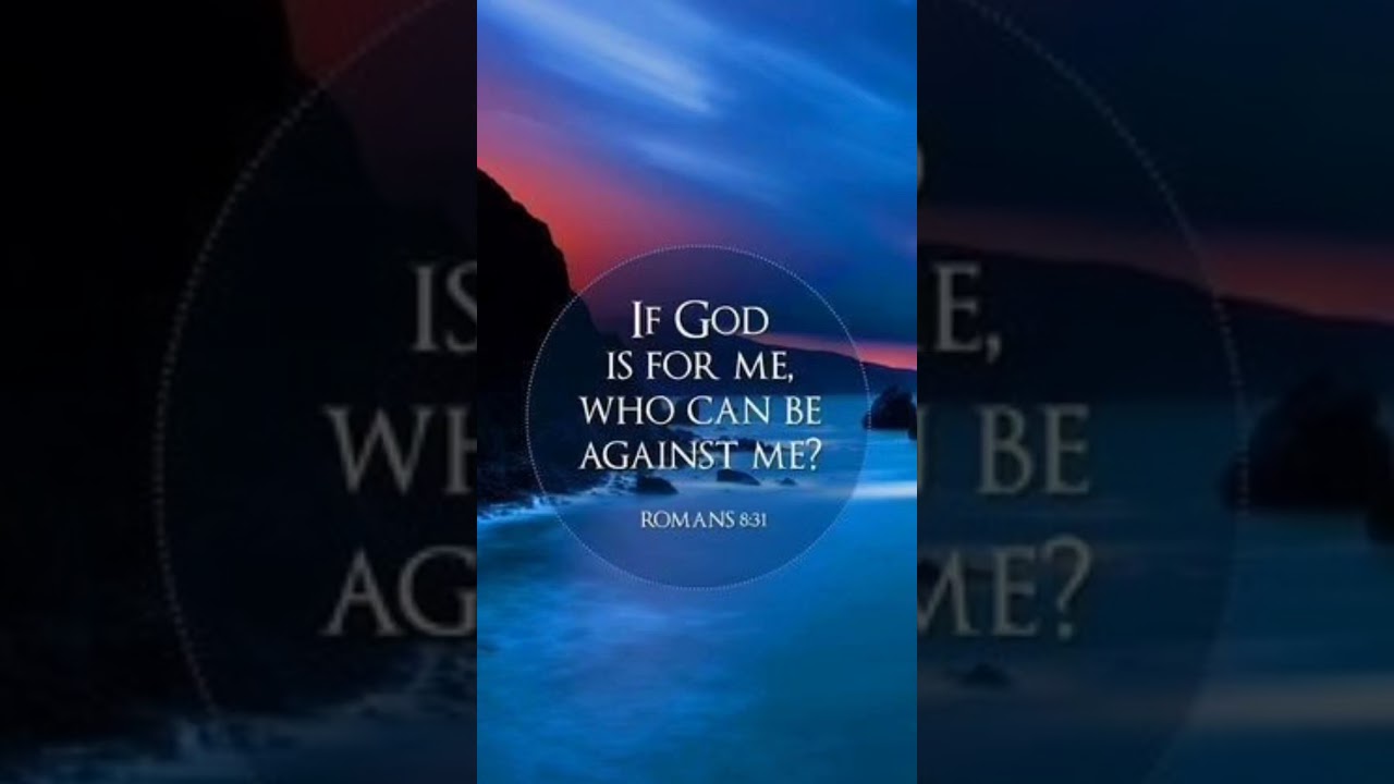 IF GOD IS FOR ME WHO CAN BE AGAINST ME : ROMANS 8:31