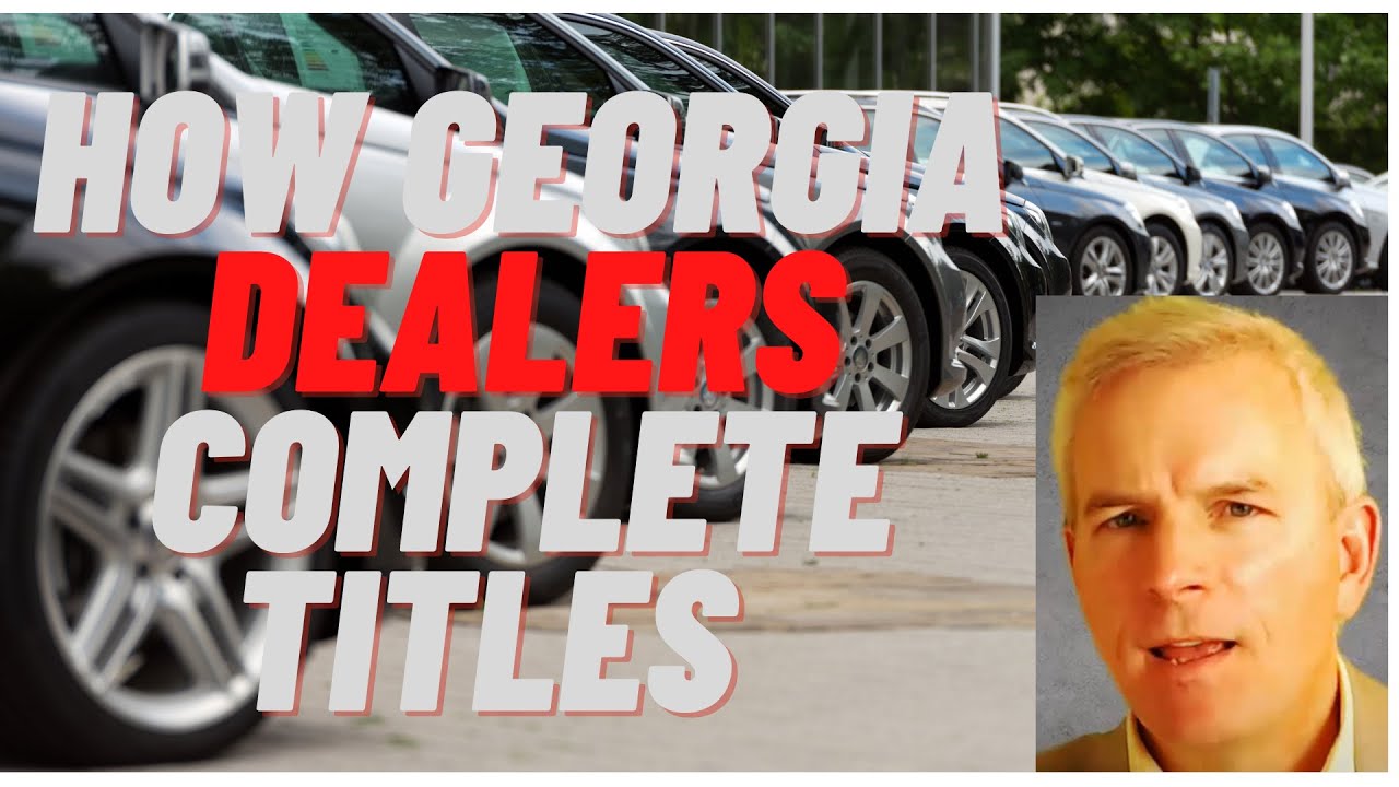 How Georgia Dealers Complete Titles and Reassignments as a Licensed GA Dealer georgiadealer.com