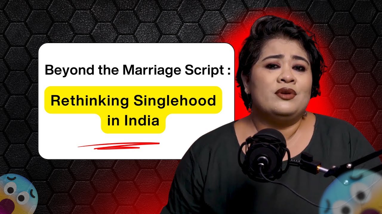 Beyond the Marriage Script: Rethinking Singlehood in India