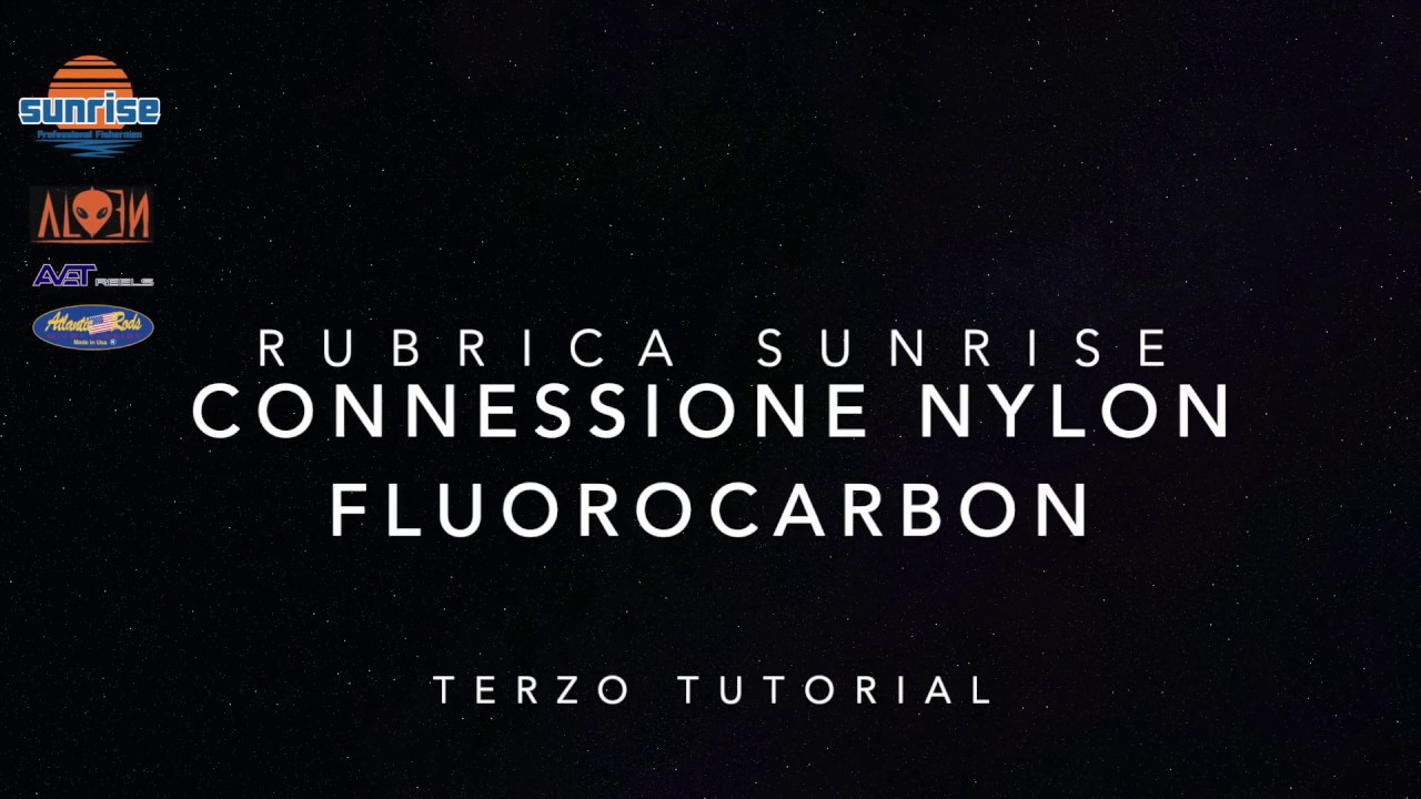 CONNESSIONE NYLON FLUOROCARBON - TERZO CAPITOLO DELLA RUBRICA SUNRISE