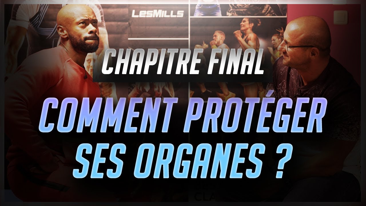 CHAPITRE FINAL : COMMENT PROTÉGER SES ORGANES ? feat. Laurent Erasme