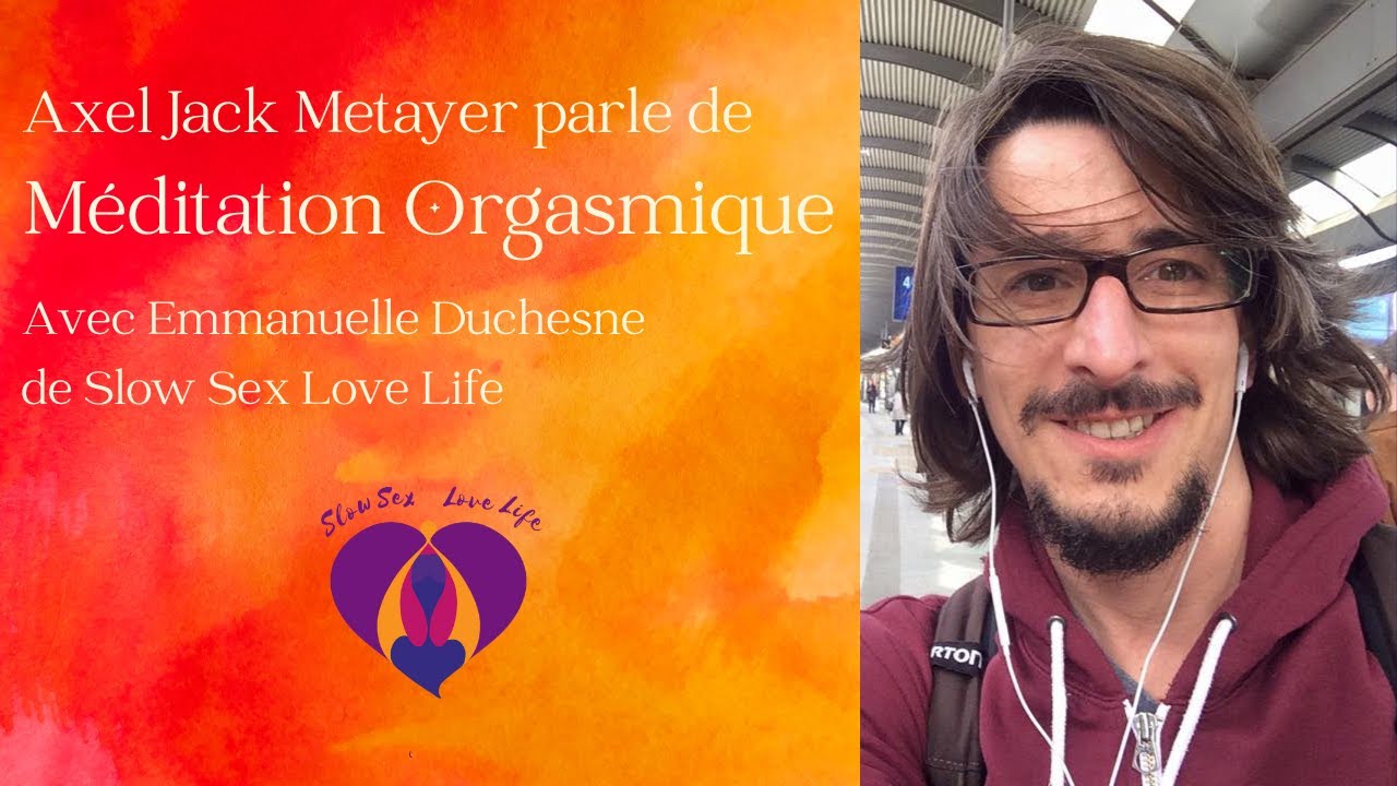 Axel Jack Metayer parle de Méditation Orgasmique