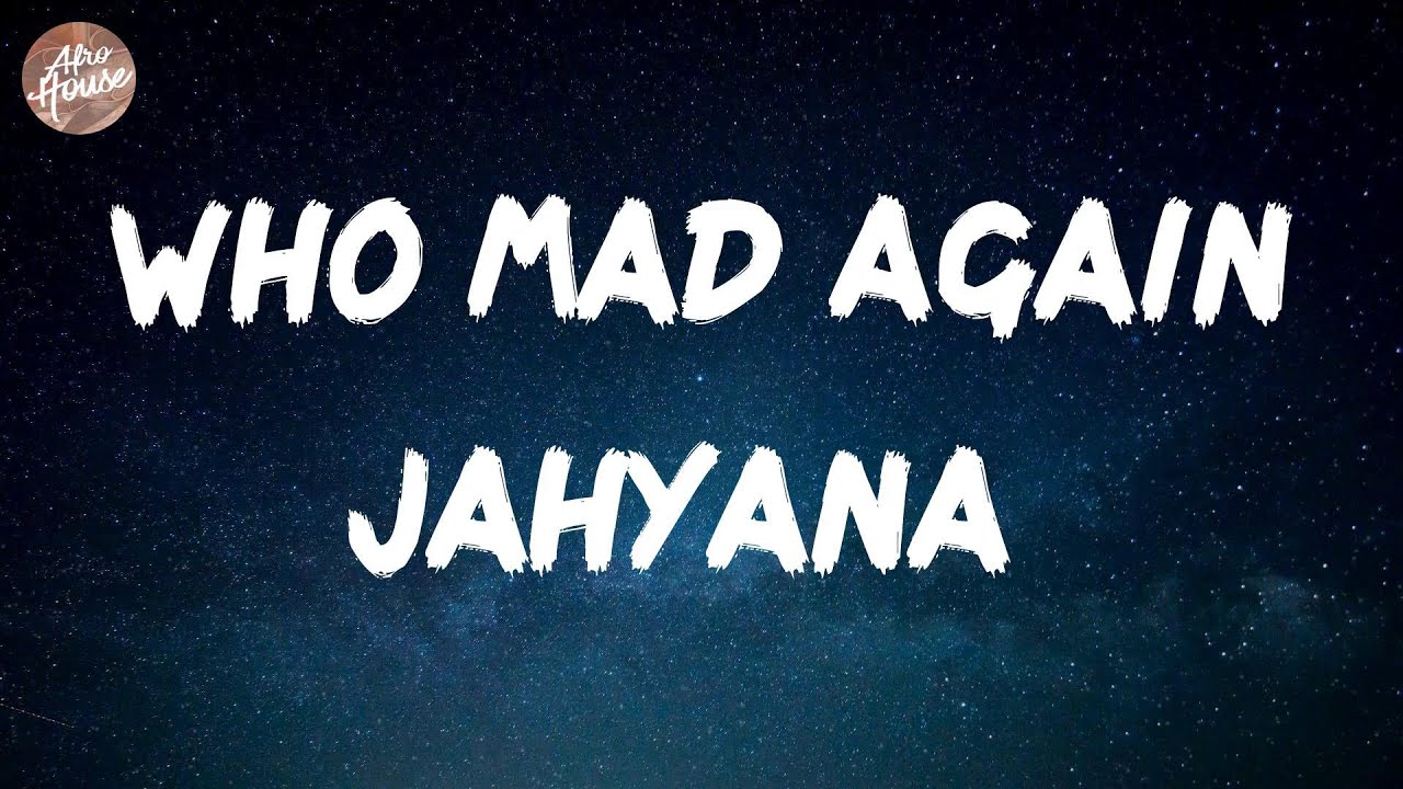 Jahyana&iuml; - Who Mad Again (Lyrics)