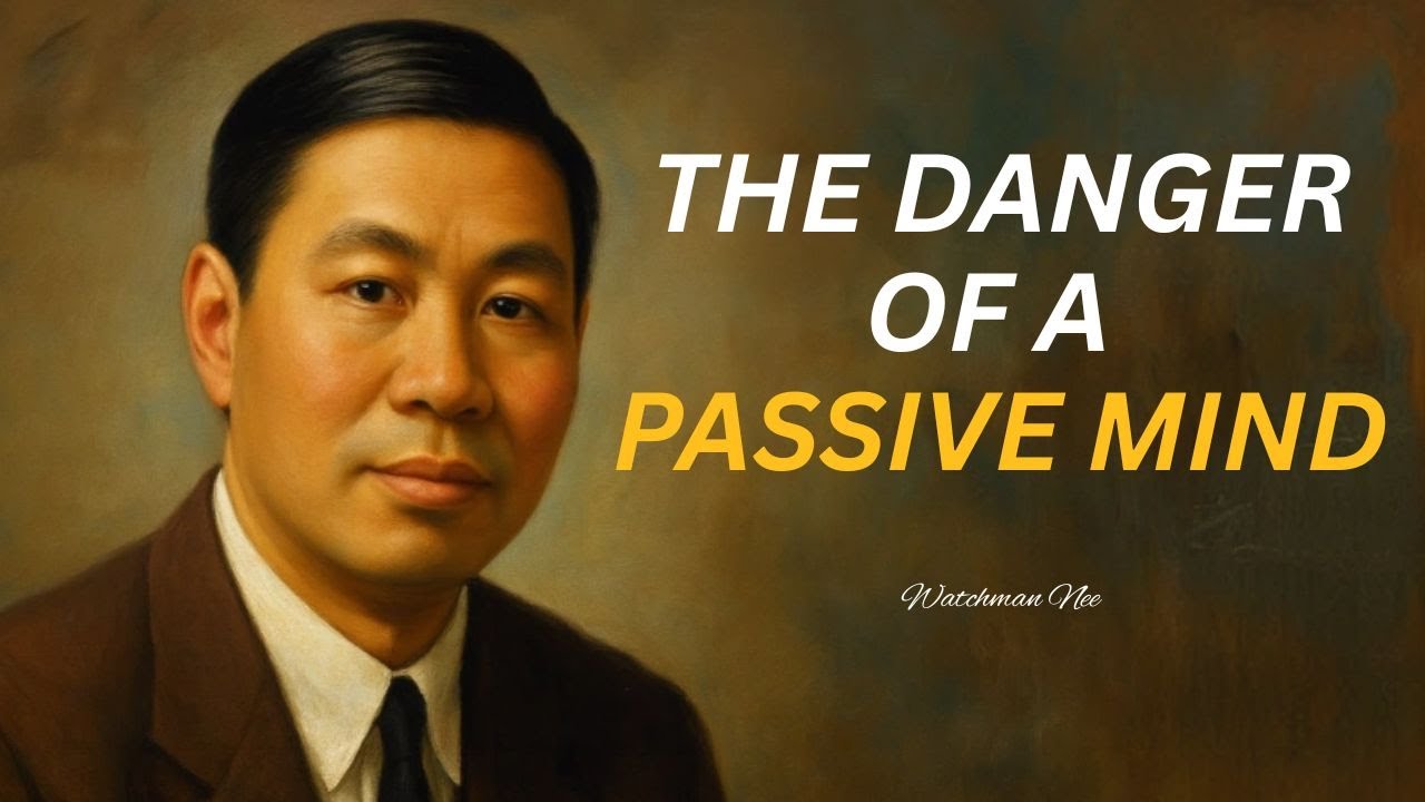 The Danger of a Passive Mind: Why Your Thoughts Aren't Your Own? | Watchman Nee