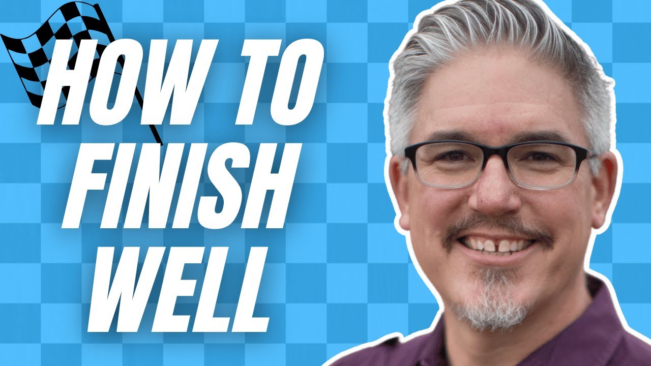 How to Finish Well