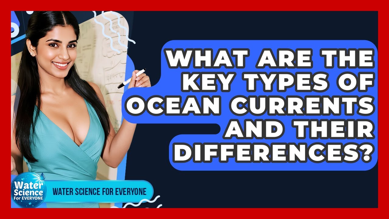 What Are The Key Types Of Ocean Currents And Their Differences? - Water Science For Everyone