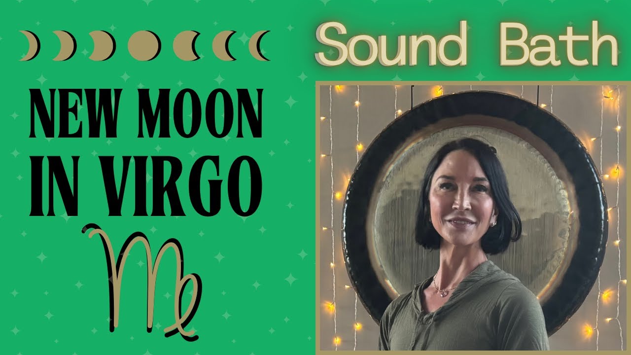 New Moon in Virgo Sound Bath | Sound Healing