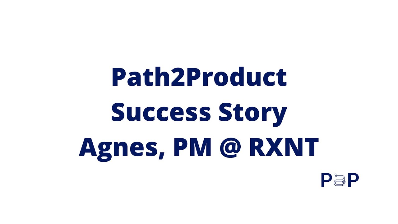From BA to PM - Path2Product Success Story - Agnes I. PM @ RXNT