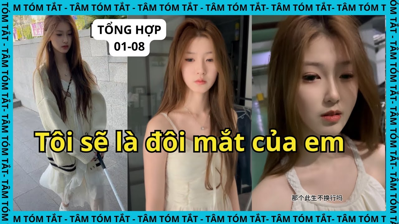 [TỔNG HỢP 01-08] Hẹn hò gặp Cô gái khiếm thị - không ngờ là bạn học cũ của tôi