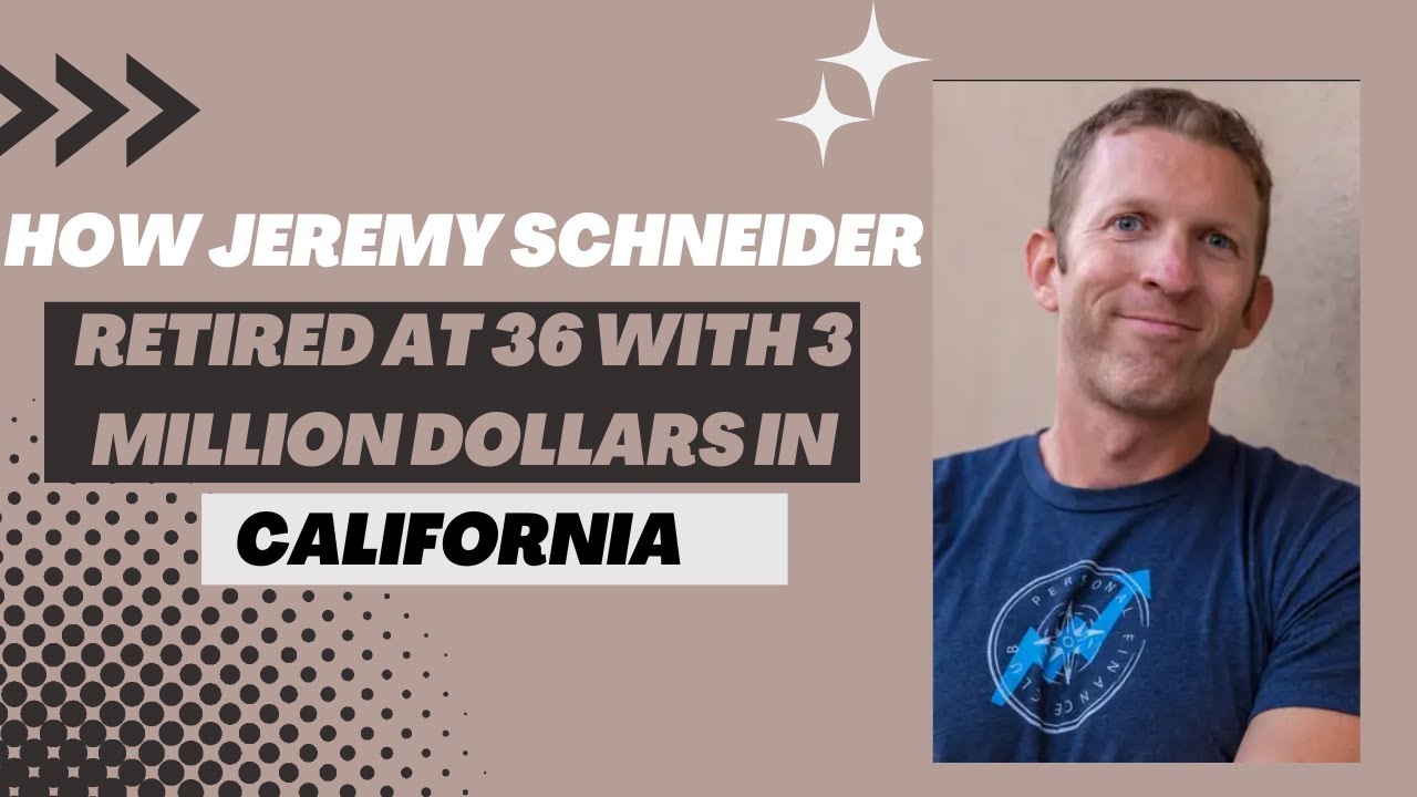 How Jeremy Schneider retired at 36 and became a millionaire in California