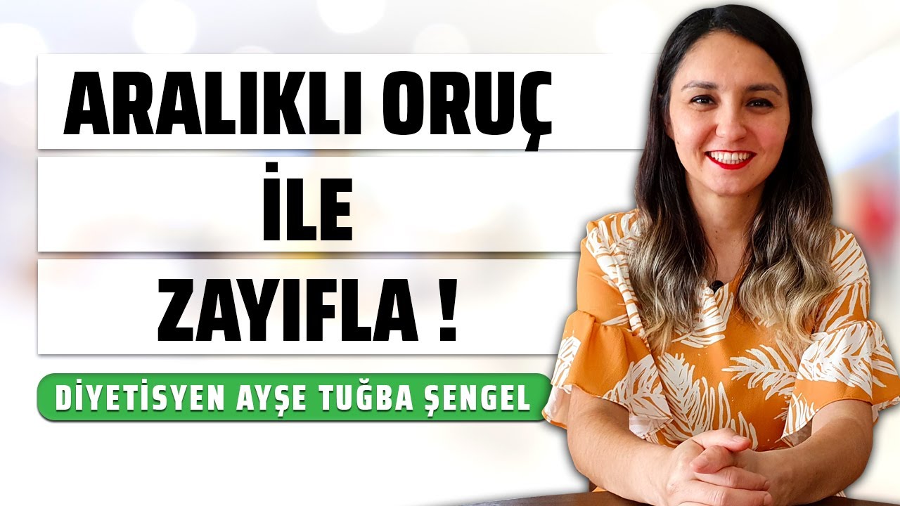 Aralıklı Oruç Diyeti ile Zayıfla - Diyetisyen Ayşe Tuğba Şengel
