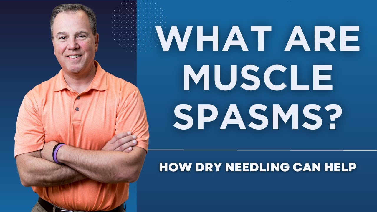 What Are Muscle Spasms? How Dry Needling Can Help