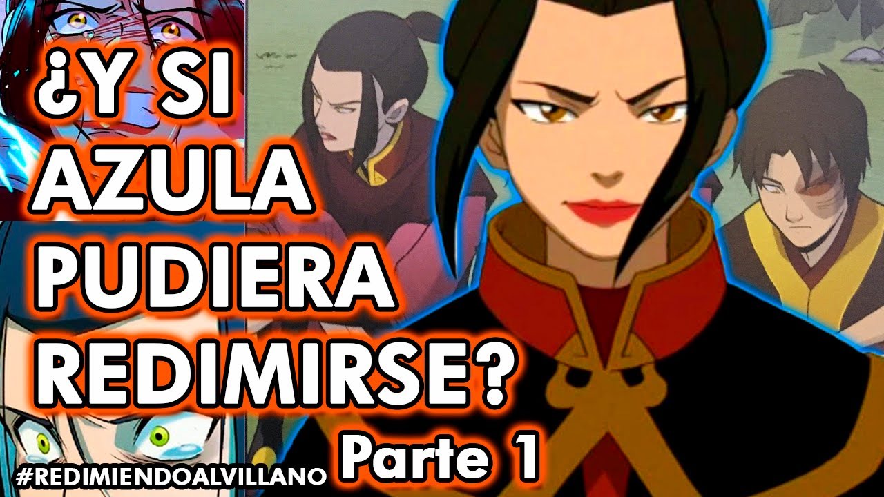 ¿Y si Azula ayudara al Avatar? Redimiendo al Villano Parte 1