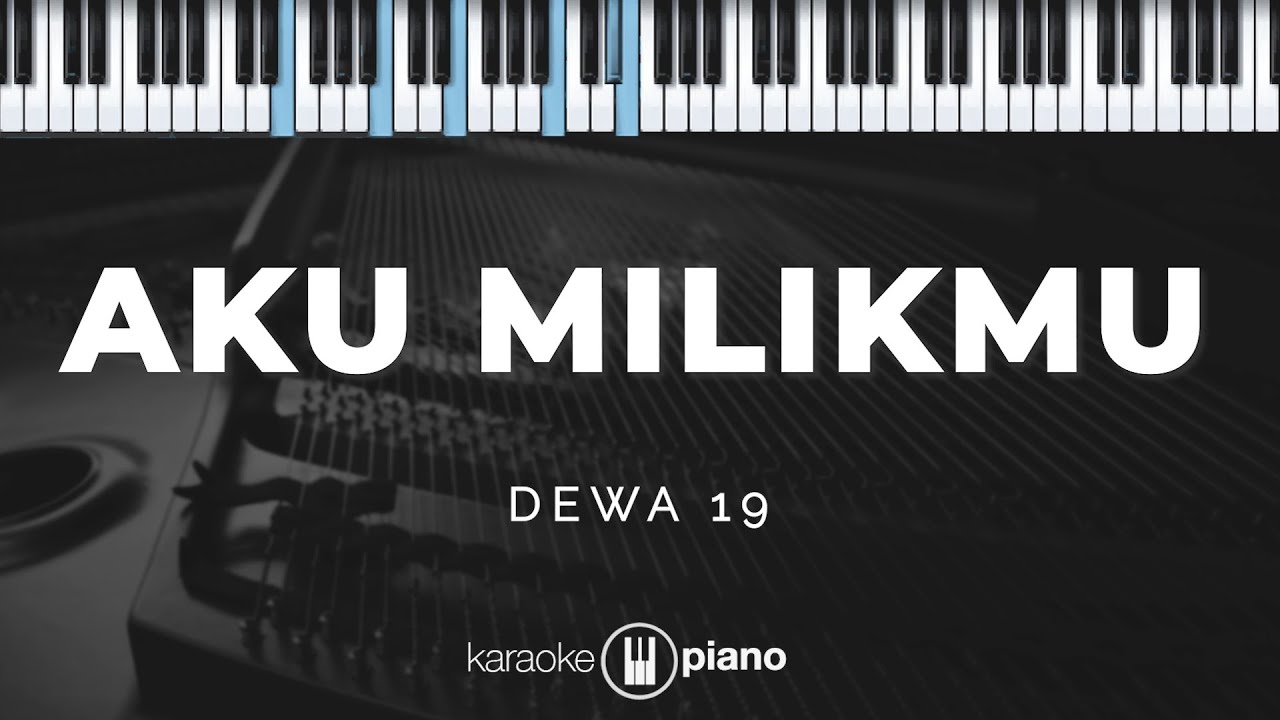 Aku Milikmu - Dewa 19 | KARAOKE PIANO