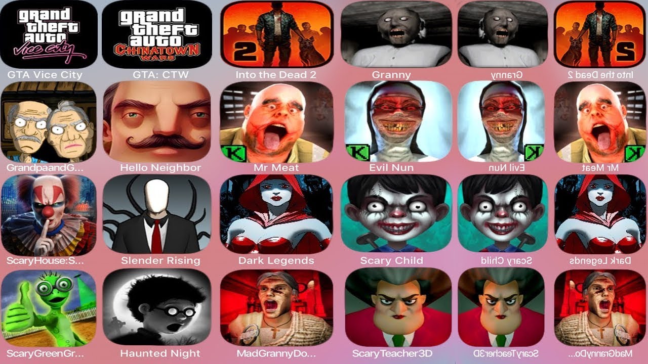 GTA Vice City,GTA CTW,Into the Dead 2,Granny,Grandpa,Hello Neighbor,Mr Meat,Evil Nun,Scary House