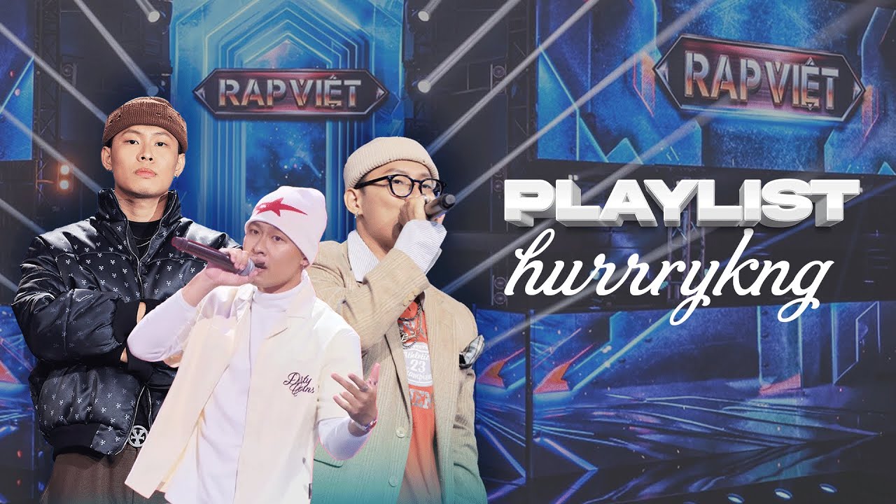 Playlist HURRYKNG: H&atilde;y Y&ecirc;u T&ocirc;i B&acirc;y Giờ, Bet On Us, Một C&ocirc;ng Đ&ocirc;i Việc | RAP VIỆT 2023