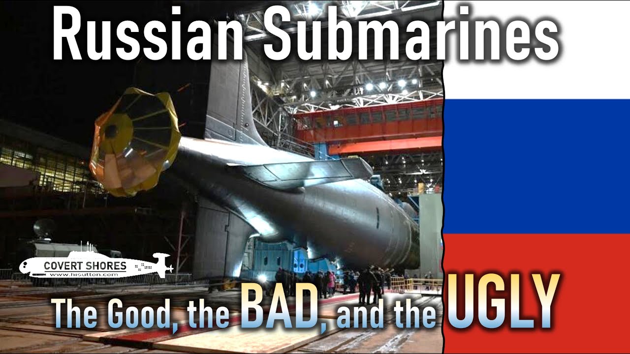 Russian Submarines NOW: the Good, The BAD and the UGLY!