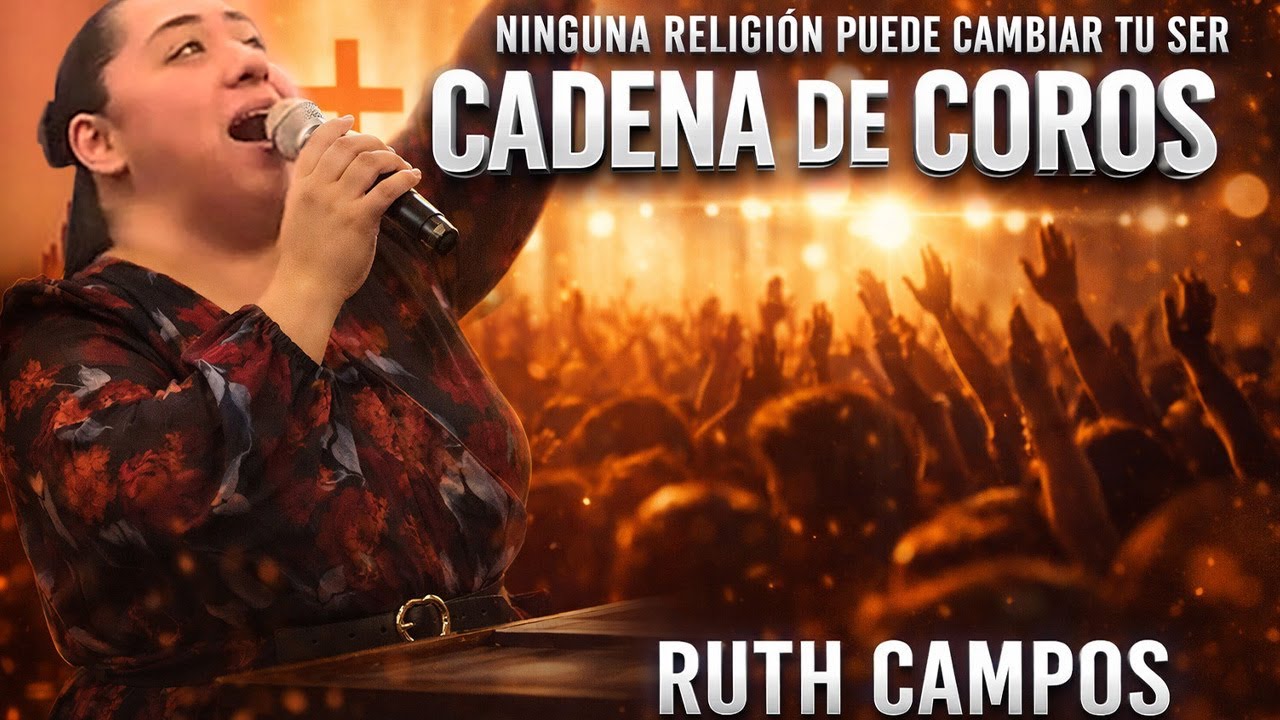RUTH CAMPOS: Ninguna Religion Puede Cambiar Tu Ser (Cadena de Coros)