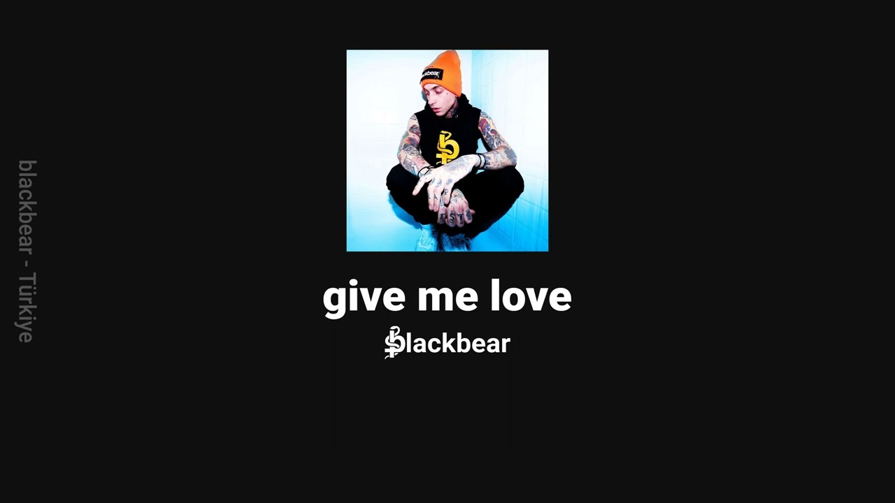 blackbear - give me love