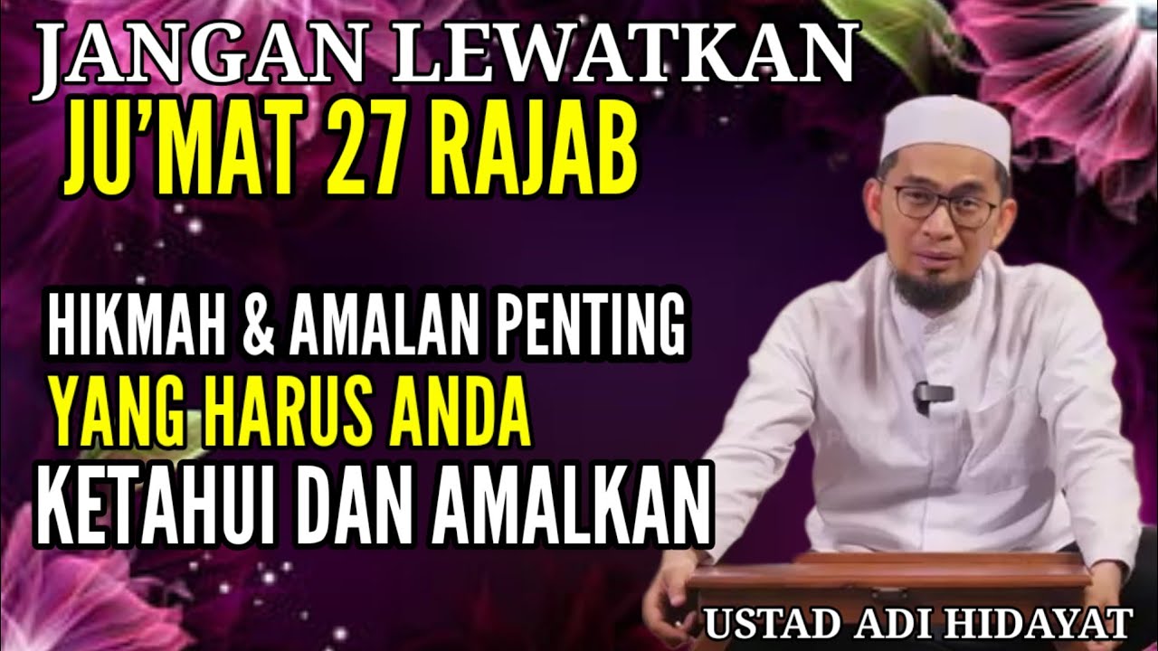 Hikmah dan Amalan Penting Yang Harus Anda Ketahui Sebelum 27 Rajab | Ust Adi Hidayat