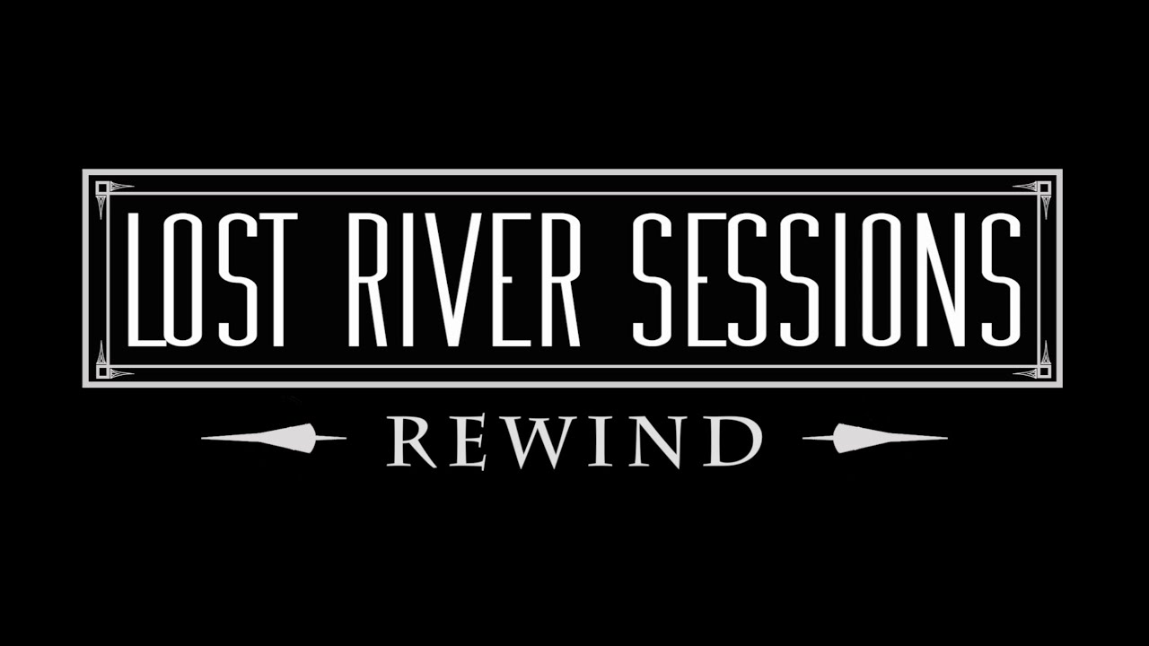 Lost River Sessions Rewind