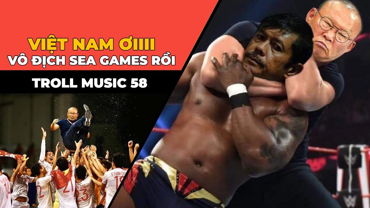TROLL MUSIC 58: Việt Nam ơi vô địch SEA Games | NHẠC CHẾ SEA GAMES 30
