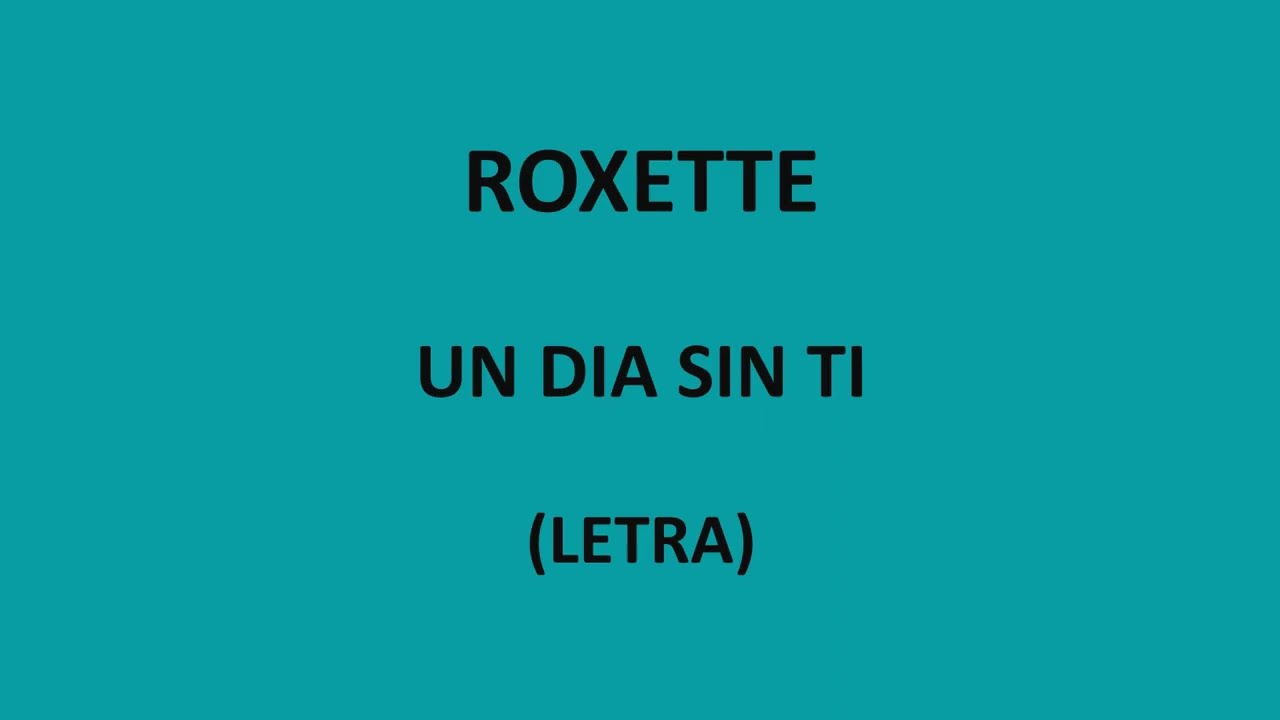 Roxette - Un dia sin ti (Letra/Lyrics)