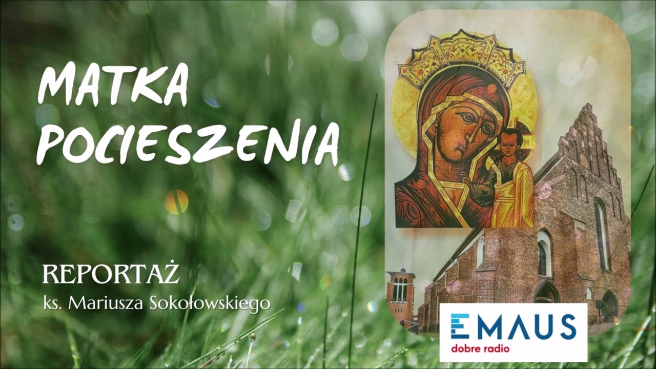 MATKA POCIESZENIA (reportaż radiowy ks. Mariusza Sokołowskiego SChr) RADIO EMAUS