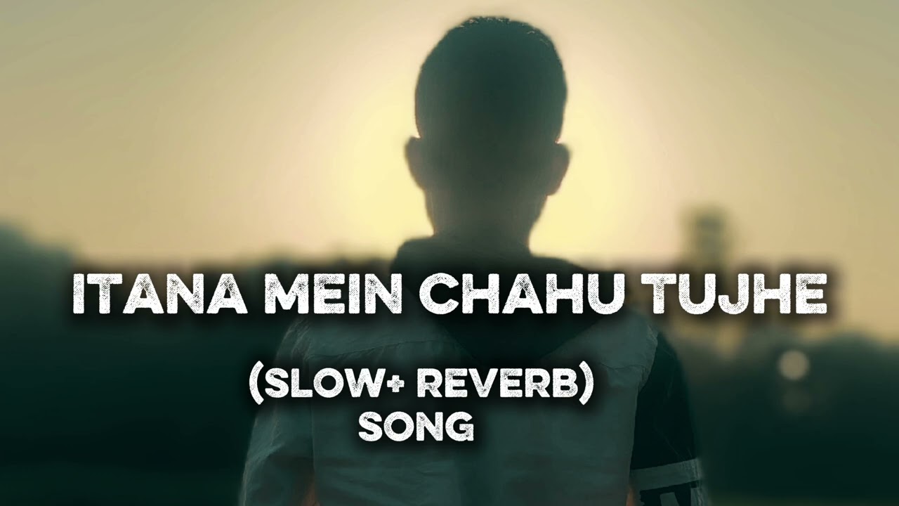 Itana mein chahu tujhe #slowbeats #hindisong #slowedandreverb 