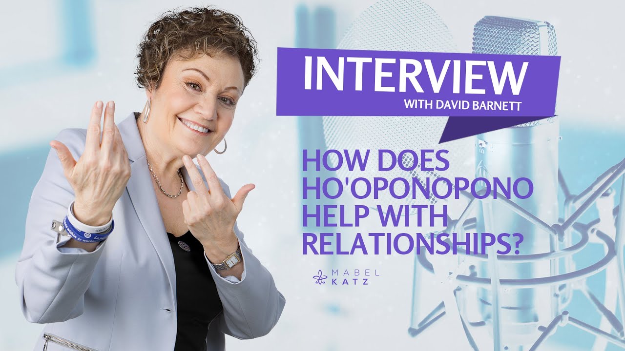 HOW does HO'OPONOPONO help with RELATIONSHIPS? ✨ ►Interview with David Barnett  and MABEL KATZ