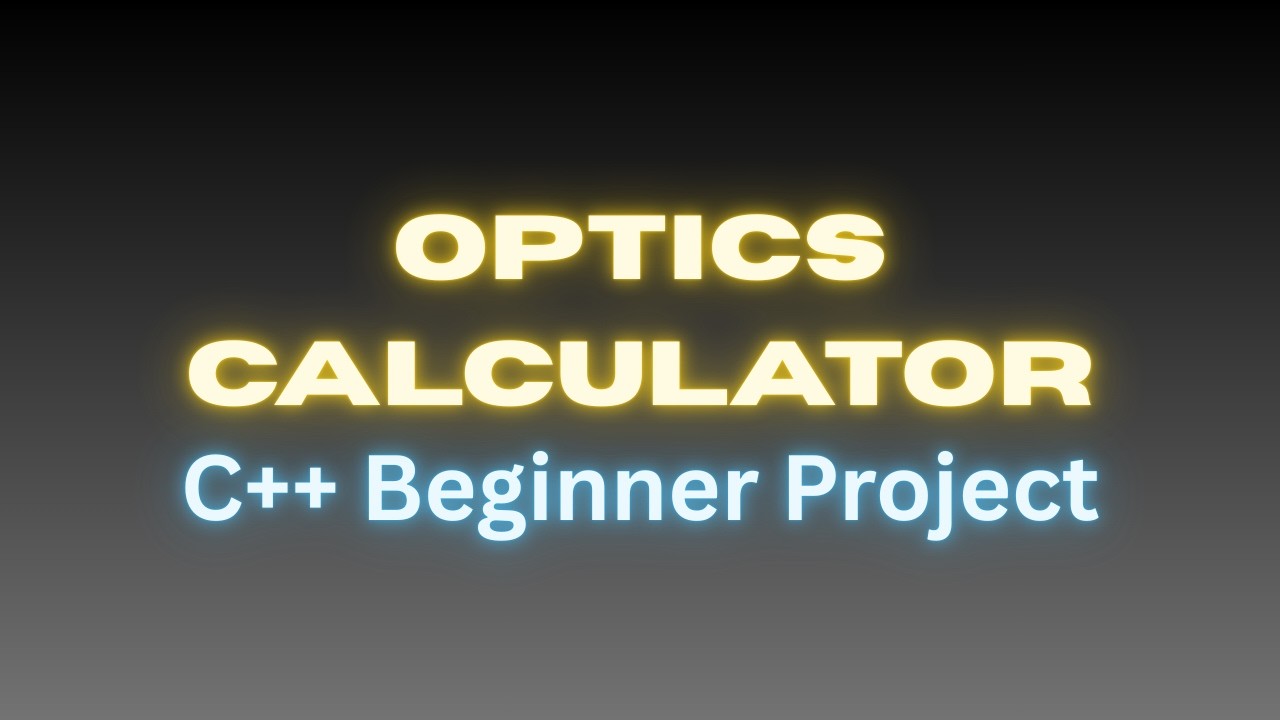 C++ Optics Calculator | Lens Formula, Magnification & Refractive Index in C++ | @ExcitedNuclei