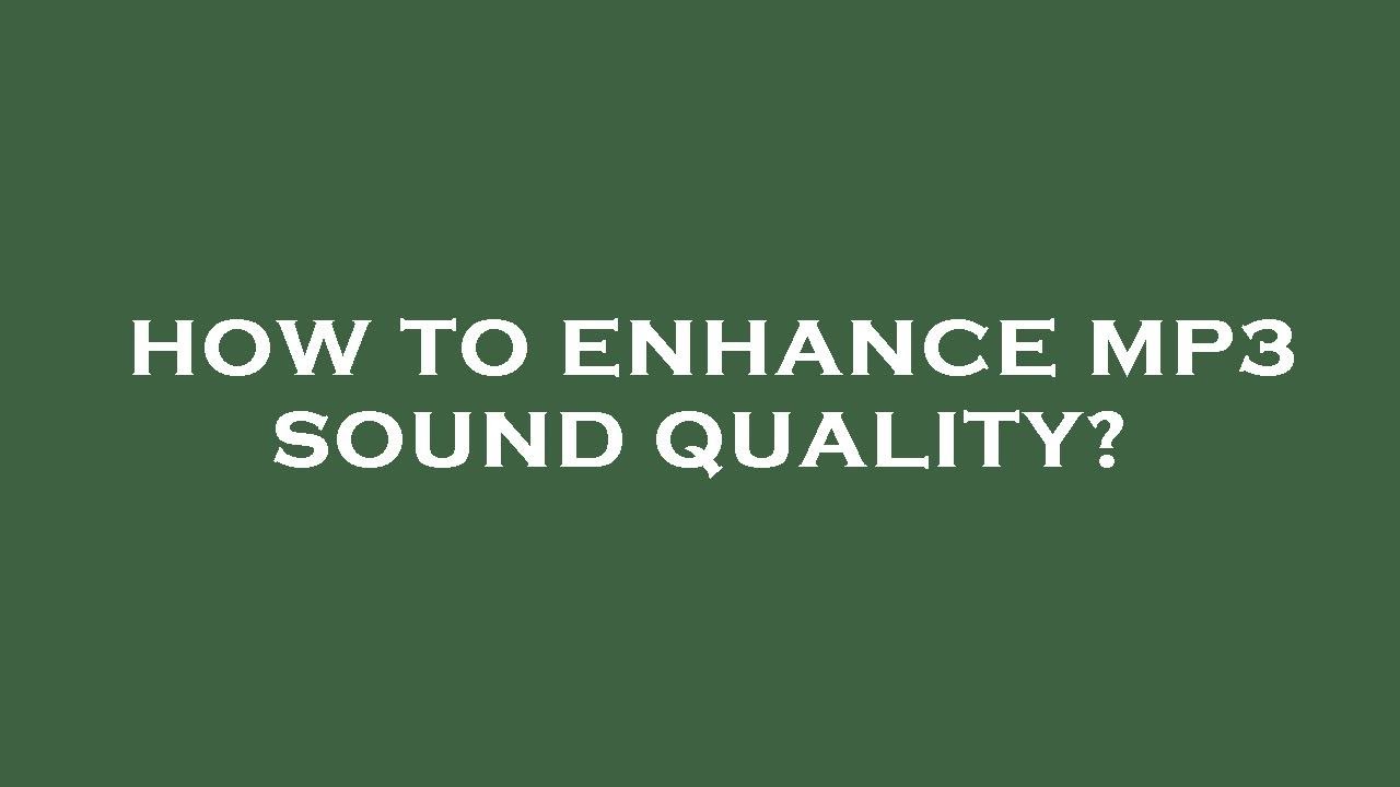 How to enhance mp3 sound quality?