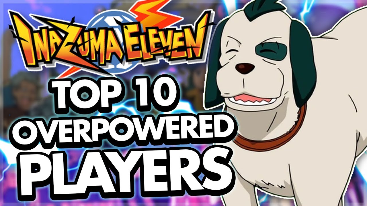 Top 10 Hilariously Overpowered Inazuma Eleven Characters