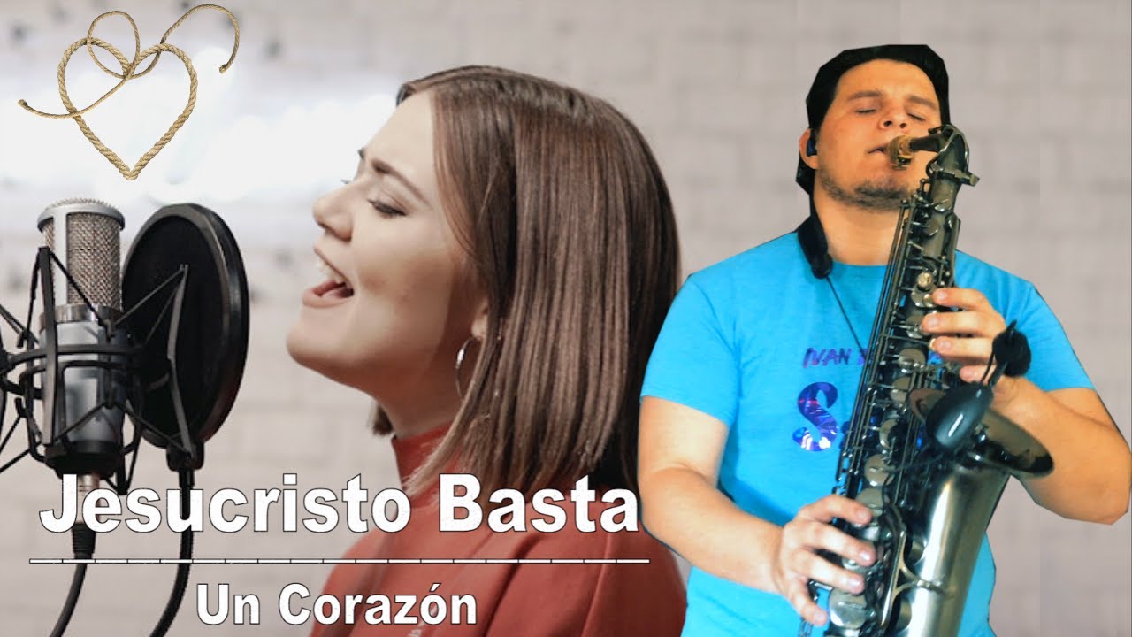 JESUCRISTO BASTA | Un Corazón | Ivan De Leon Sax #99