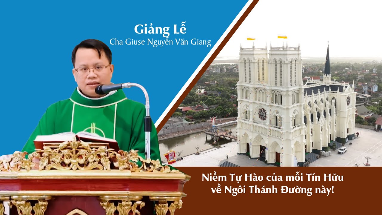 Ngôi Thánh Đường - Niềm Tự Hào của mỗi Tín Hữu | Giảng lễ cha Giuse Nguyễn Văn Giang