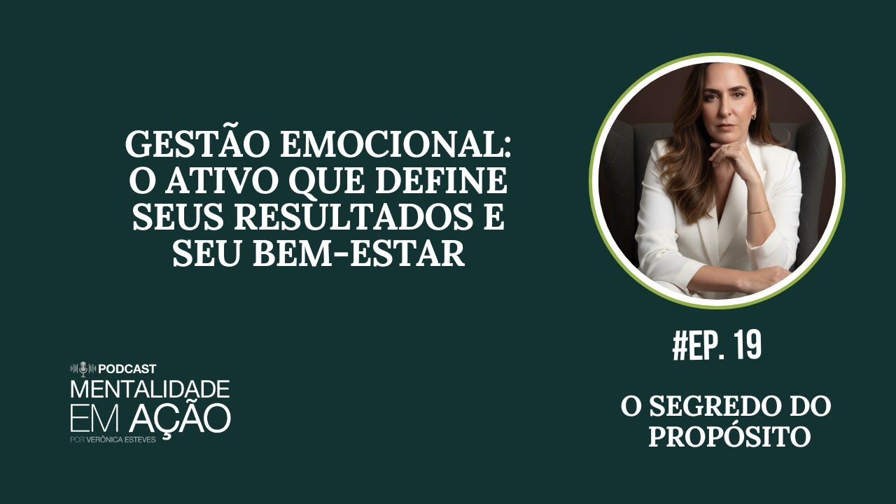 Ep. 19 | Gestão Emocional: O Ativo que Define seus Resultados e seu Bem-estar.