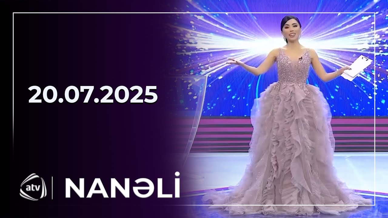 Nanəli - 20.07.2025